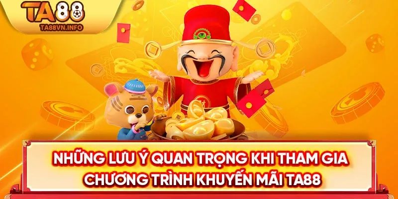 Những lưu ý quan trọng khi tham gia chương trình khuyến mãi TA88 