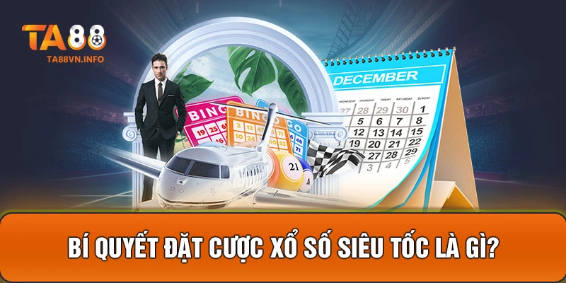 Bí quyết đặt cược xổ số siêu tốc là gì?