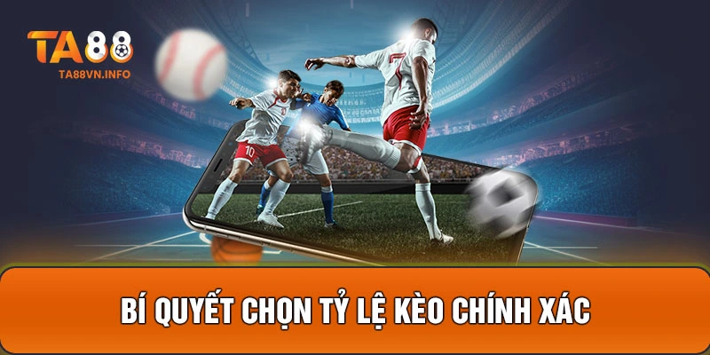 Bí quyết chọn tỷ lệ kèo chính xác