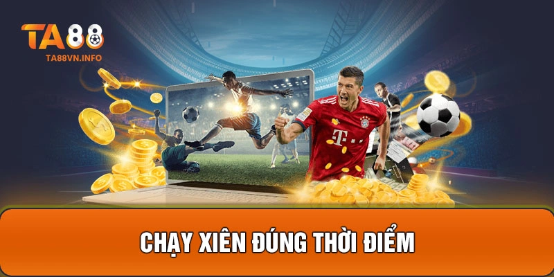 Chạy xiên đúng thời điểm