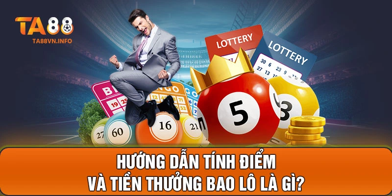 Hướng dẫn tính điểm và tiền thưởng bao lô là gì?