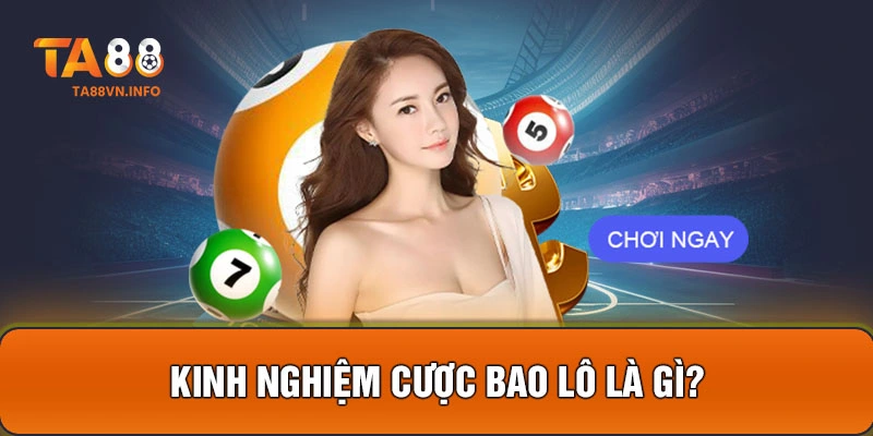 Kinh nghiệm cược bao lô là gì?