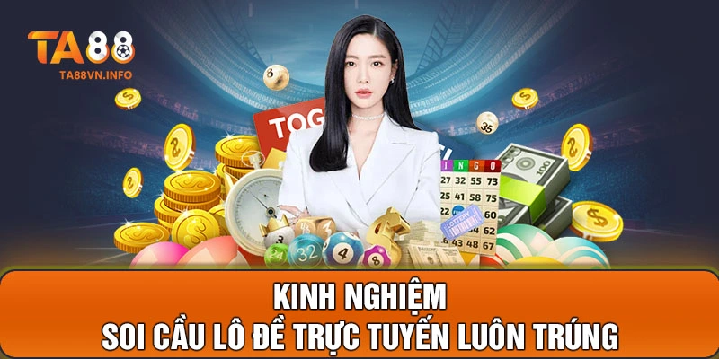 Kinh nghiệm soi cầu lô đề trực tuyến luôn trúng