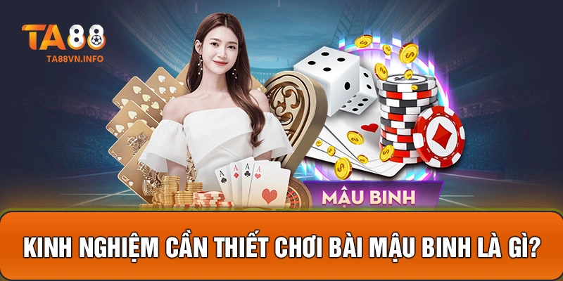 Kinh nghiệm cần thiết chơi bài mậu binh là gì?