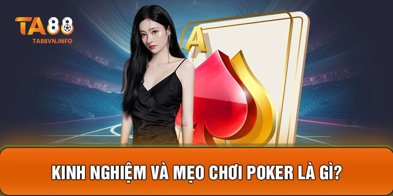 Kinh nghiệm và mẹo chơi Poker là gì?