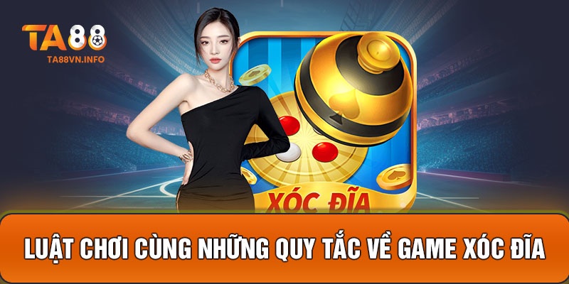 Luật chơi cùng những quy tắc về game xóc đĩa