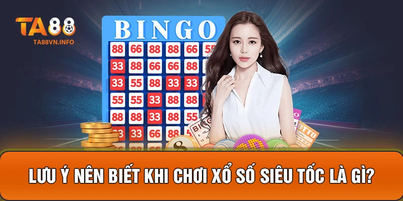 Lưu ý nên biết khi chơi xổ số siêu tốc là gì?