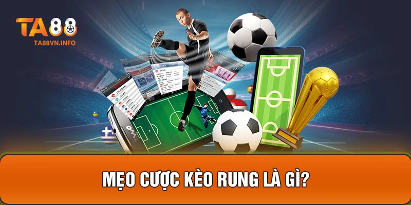 Mẹo cược kèo rung là gì?