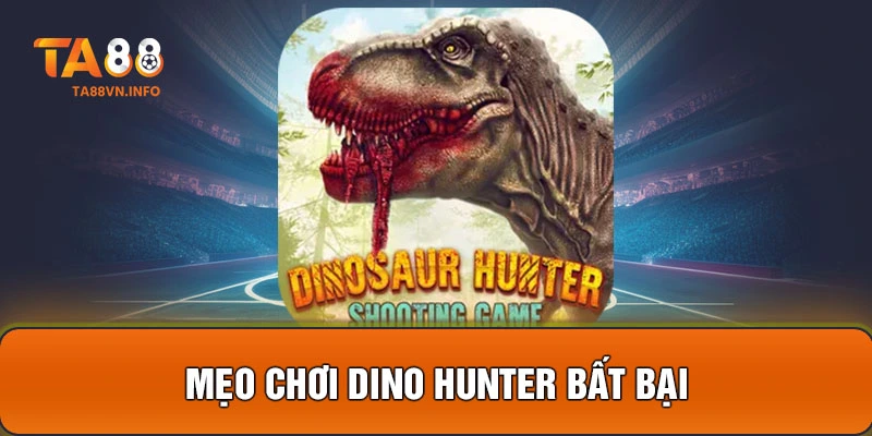 Mẹo chơi Dino Hunter bất bại