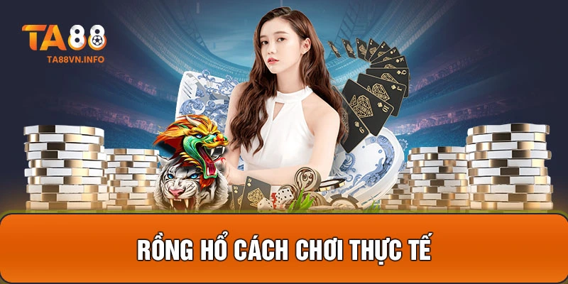 Rồng Hổ cách chơi thực tế