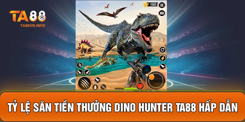 Tỷ lệ săn tiền thưởng Dino Hunter TA88 hấp dẫn 