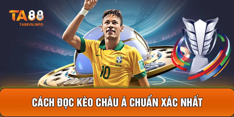 Cách đọc kèo Châu Á chuẩn xác nhất