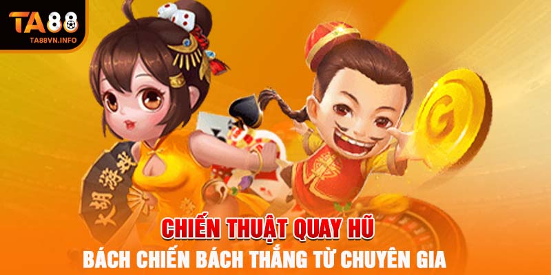 Chiến thuật quay hũ bách chiến bách thắng từ chuyên gia