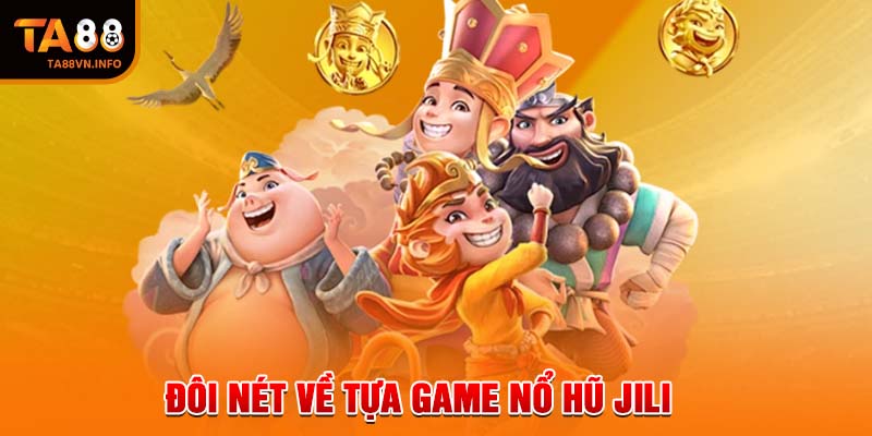 Đôi nét về tựa game nổ hũ JILI