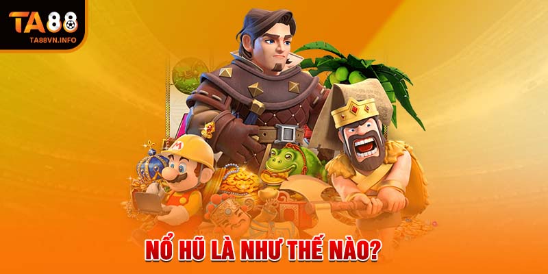 Nổ hũ là như thế nào?