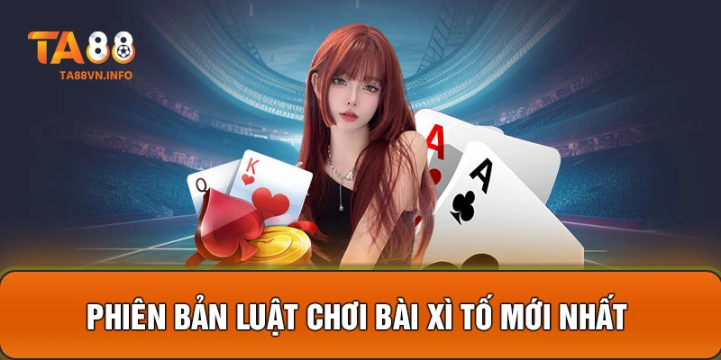 Phiên bản luật chơi bài xì tố mới nhất 